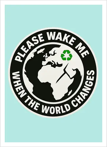 Please wake me when the world changes