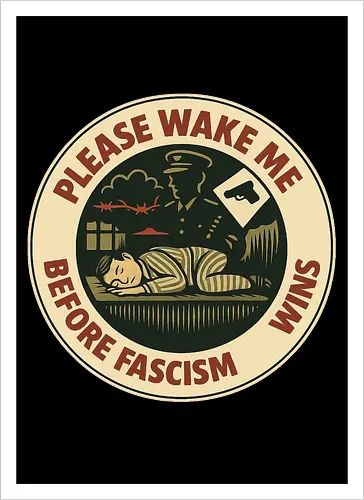 Please wake me before fascism wins