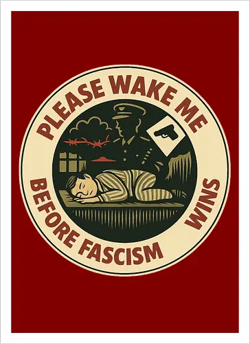 Please wake me before fascism wins