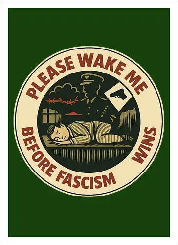 Please wake me before fascism wins