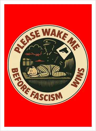 Please wake me before fascism wins