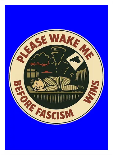 Please wake me before fascism wins