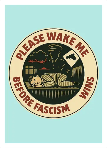 Please wake me before fascism wins
