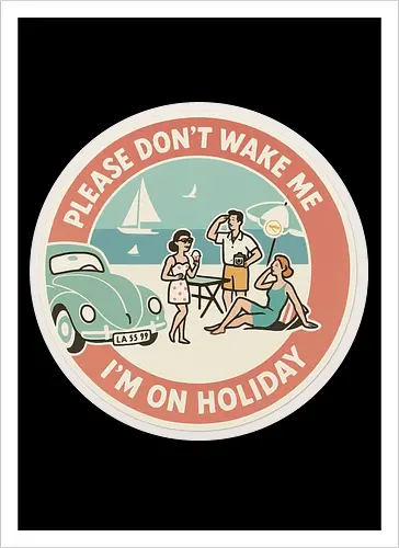 Please don’t wake me – I’m on holiday
