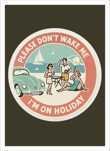 Please don’t wake me – I’m on holiday