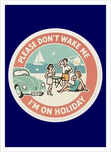 Please don’t wake me – I’m on holiday