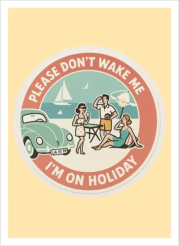 Please don’t wake me – I’m on holiday