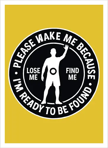 Please wake me because I’m ready to be found