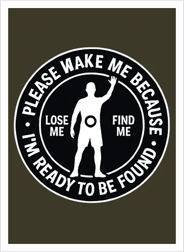 Please wake me because I’m ready to be found