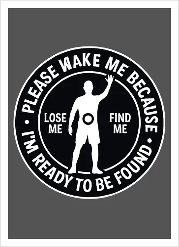 Please wake me because I’m ready to be found
