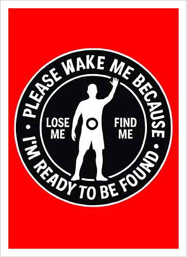 Please wake me because I’m ready to be found