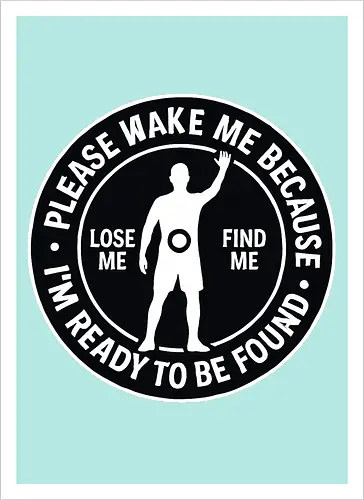 Please wake me because I’m ready to be found
