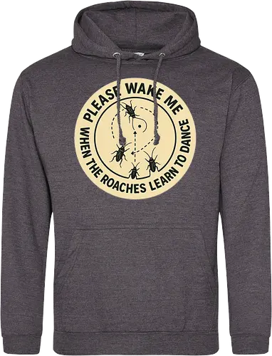 Please wake me when the roaches learn to dance