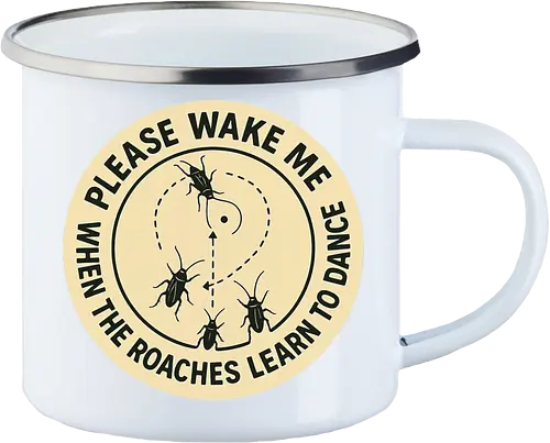 Please wake me when the roaches learn to dance