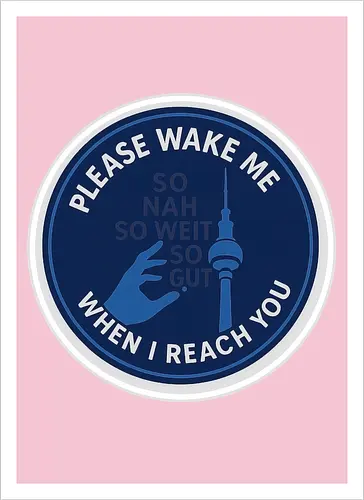 Please wake me when I reach you
