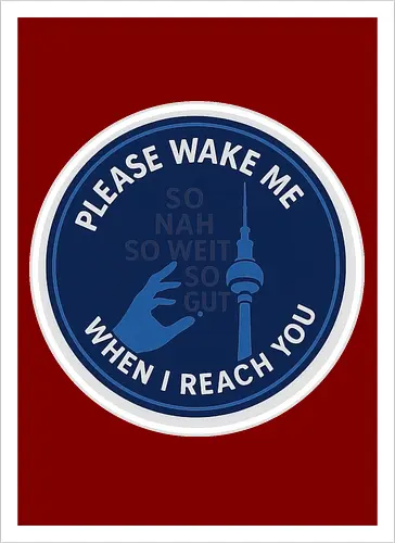 Please wake me when I reach you