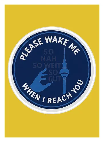Please wake me when I reach you