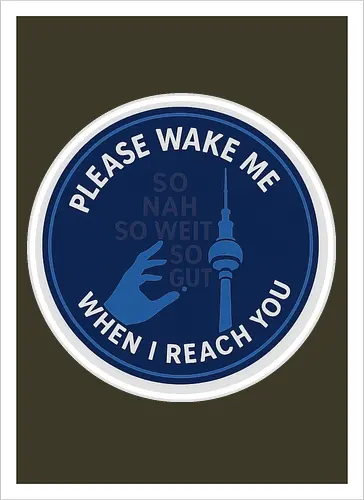 Please wake me when I reach you