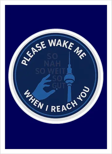 Please wake me when I reach you