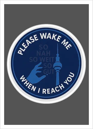 Please wake me when I reach you