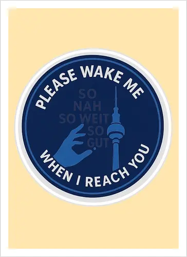 Please wake me when I reach you