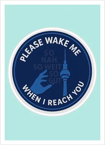 Please wake me when I reach you