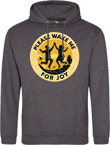 Please wake me for joy