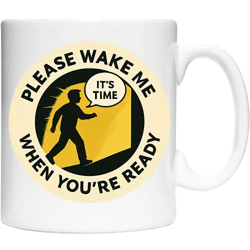 Please wake me when you’re ready