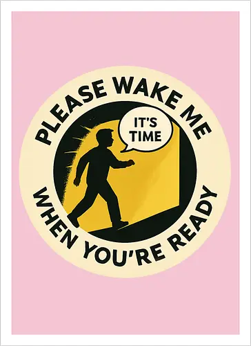 Please wake me when you’re ready