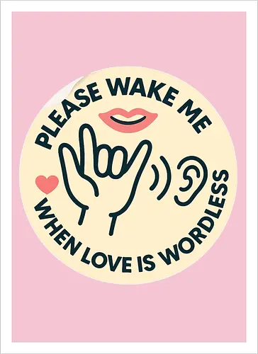 Please wake me when love is wordless