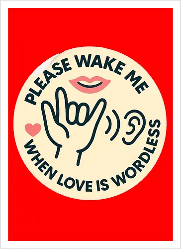Please wake me when love is wordless