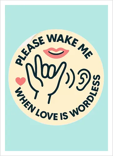 Please wake me when love is wordless