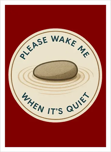 Please wake me when it’s quiet