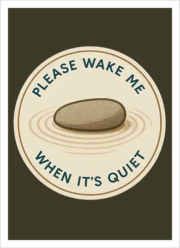 Please wake me when it’s quiet