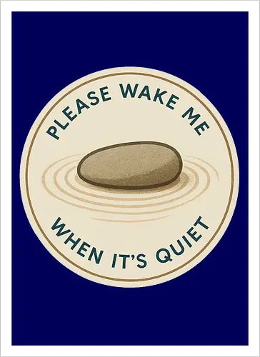 Please wake me when it’s quiet