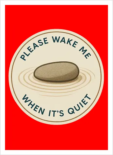 Please wake me when it’s quiet