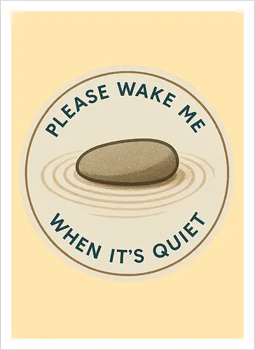 Please wake me when it’s quiet