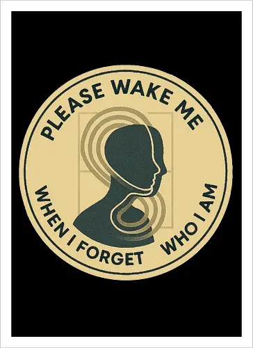 Please wake me when I forget who I am