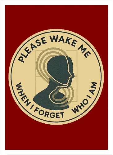 Please wake me when I forget who I am