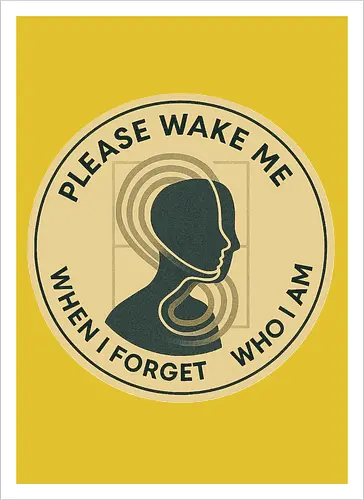 Please wake me when I forget who I am