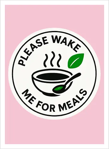 Please wake me for meals