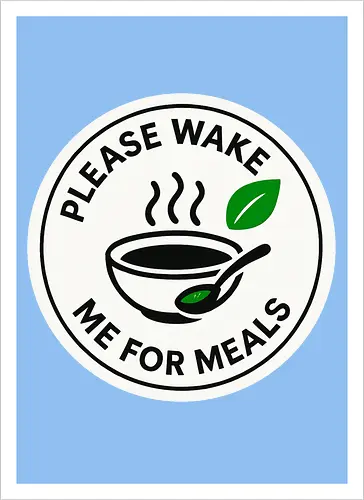 Please wake me for meals