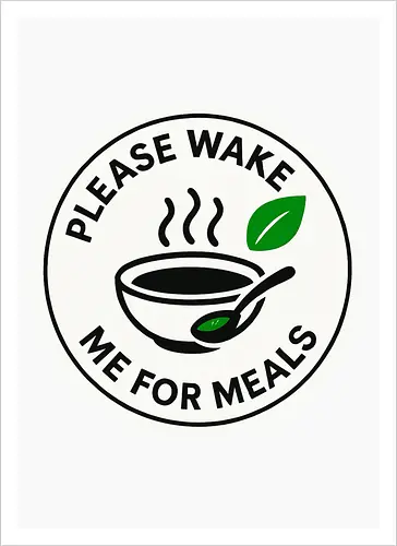Please wake me for meals