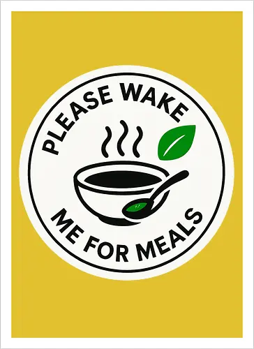 Please wake me for meals