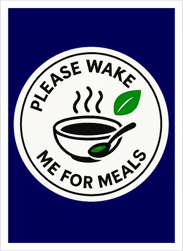 Please wake me for meals