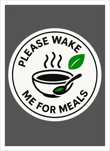 Please wake me for meals