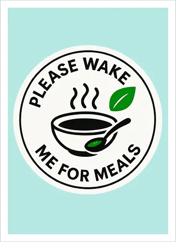 Please wake me for meals