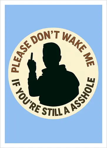 Please don’t wake me if you’re still an asshole