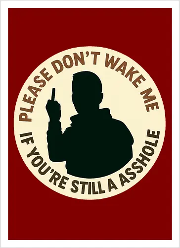 Please don’t wake me if you’re still an asshole