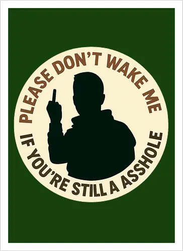 Please don’t wake me if you’re still an asshole